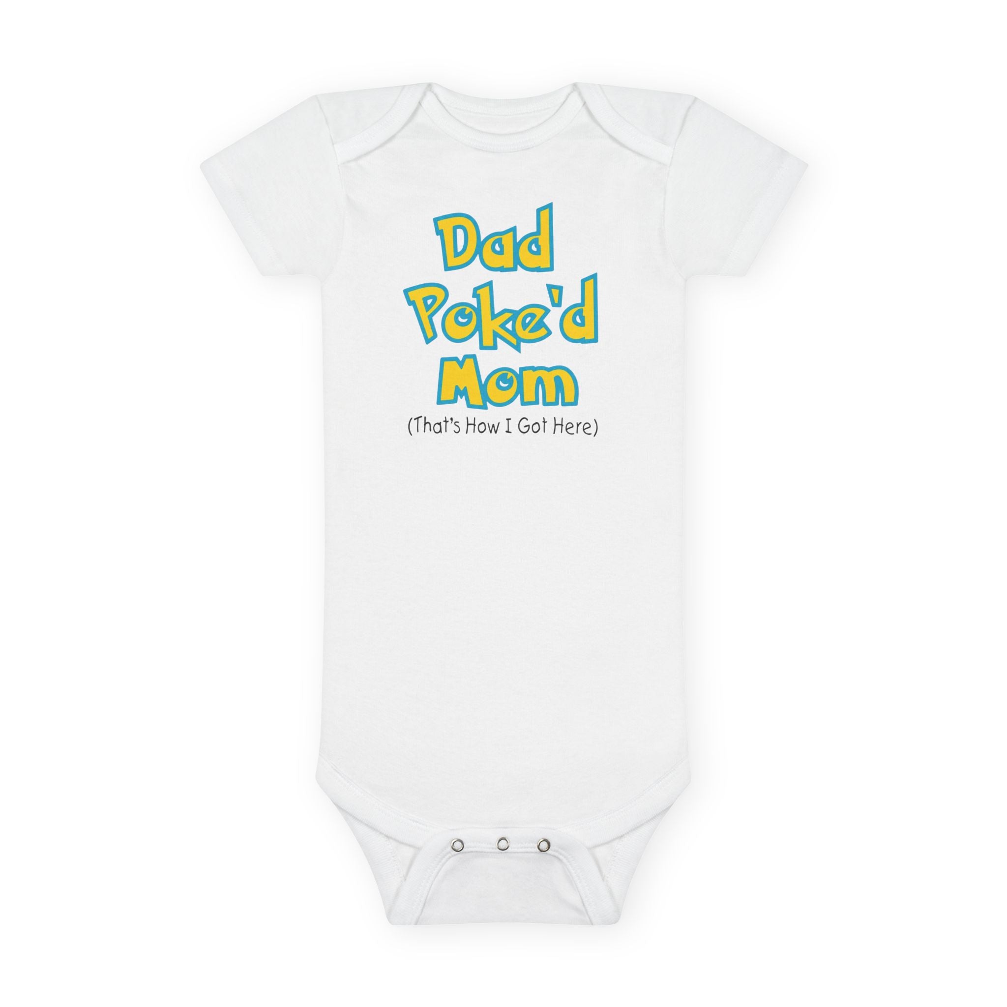Funny Baby Onesie - Dad Poked Mom Thats How I Got Here Bodysuit | Hilarious Infant Clothes