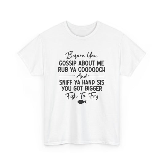 Funny Savage Quote Tee - Before You Gossip About Me Unisex T-Shirt
