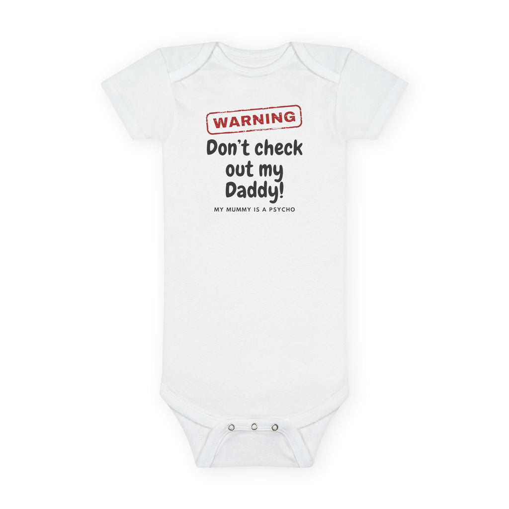 Funny Baby Onesie - Warning Dont Check Out My Daddy My Mummy Is A Psycho Bodysuit