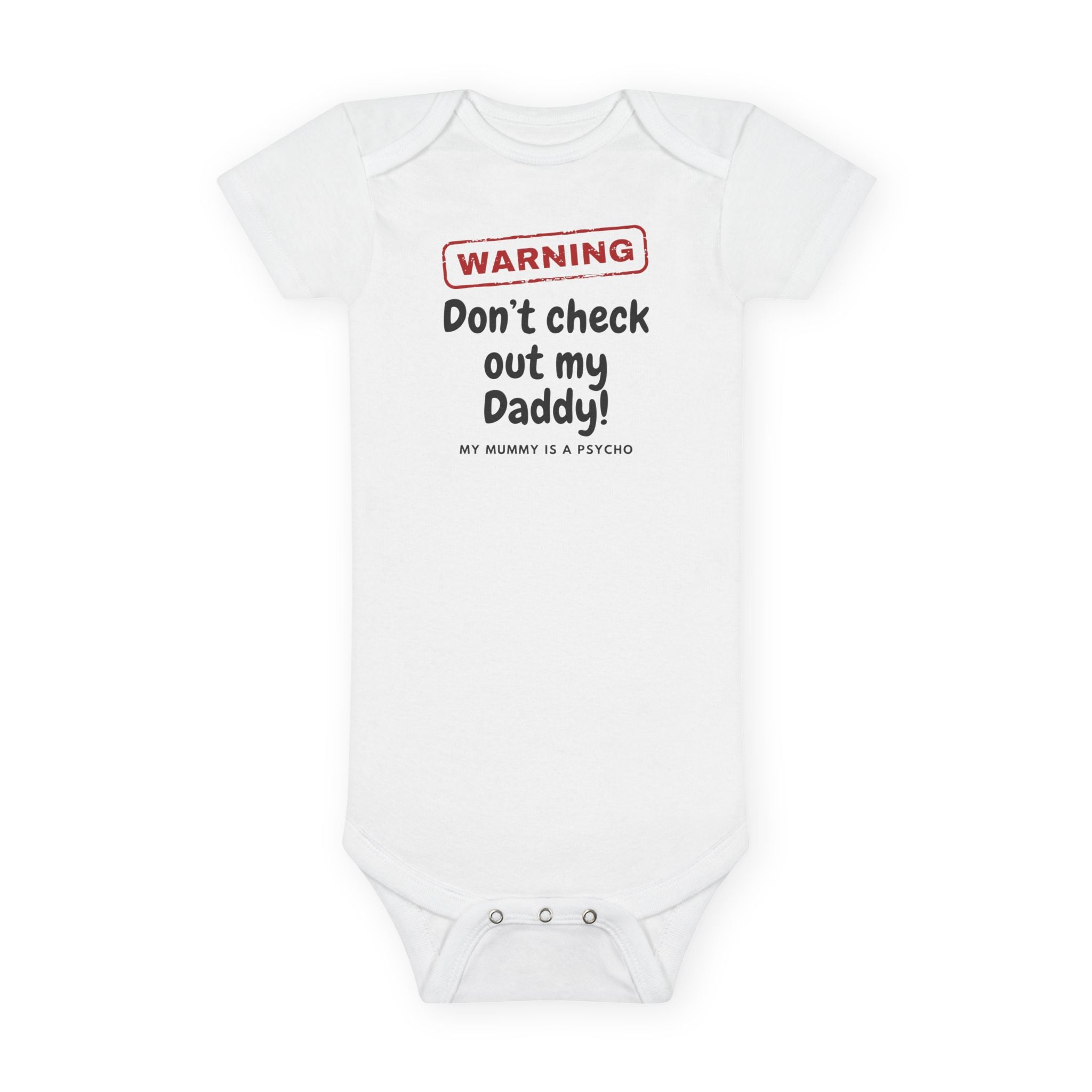 Funny Baby Onesie - Warning Dont Check Out My Daddy My Mummy Is A Psycho Bodysuit