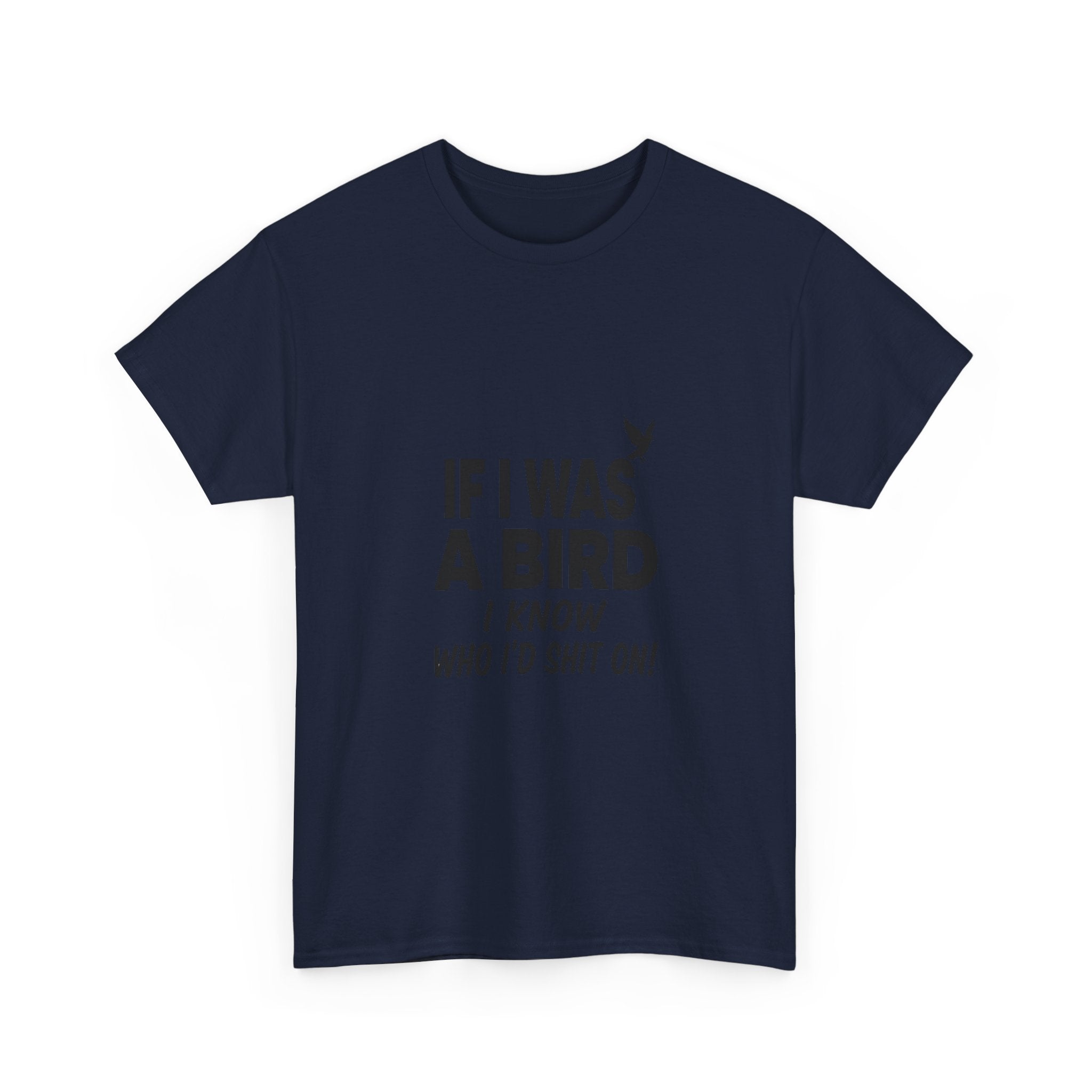 Funny Sarcastic Quote Tee - If I Was A Bird Unisex T-Shirt | Petty Humor Shirt