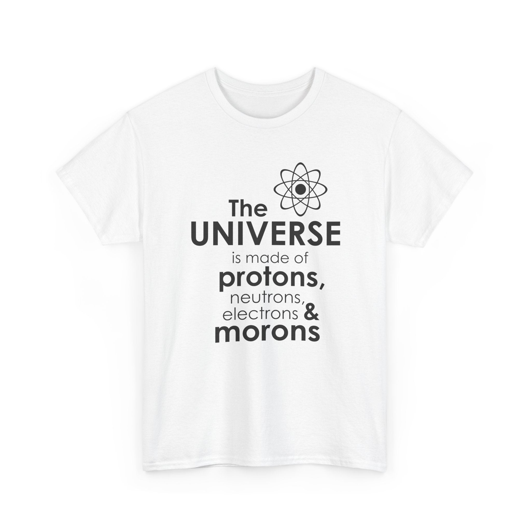 Funny Science Graphic Tee - The Universe Is Made Of Morons Unisex T-Shirt