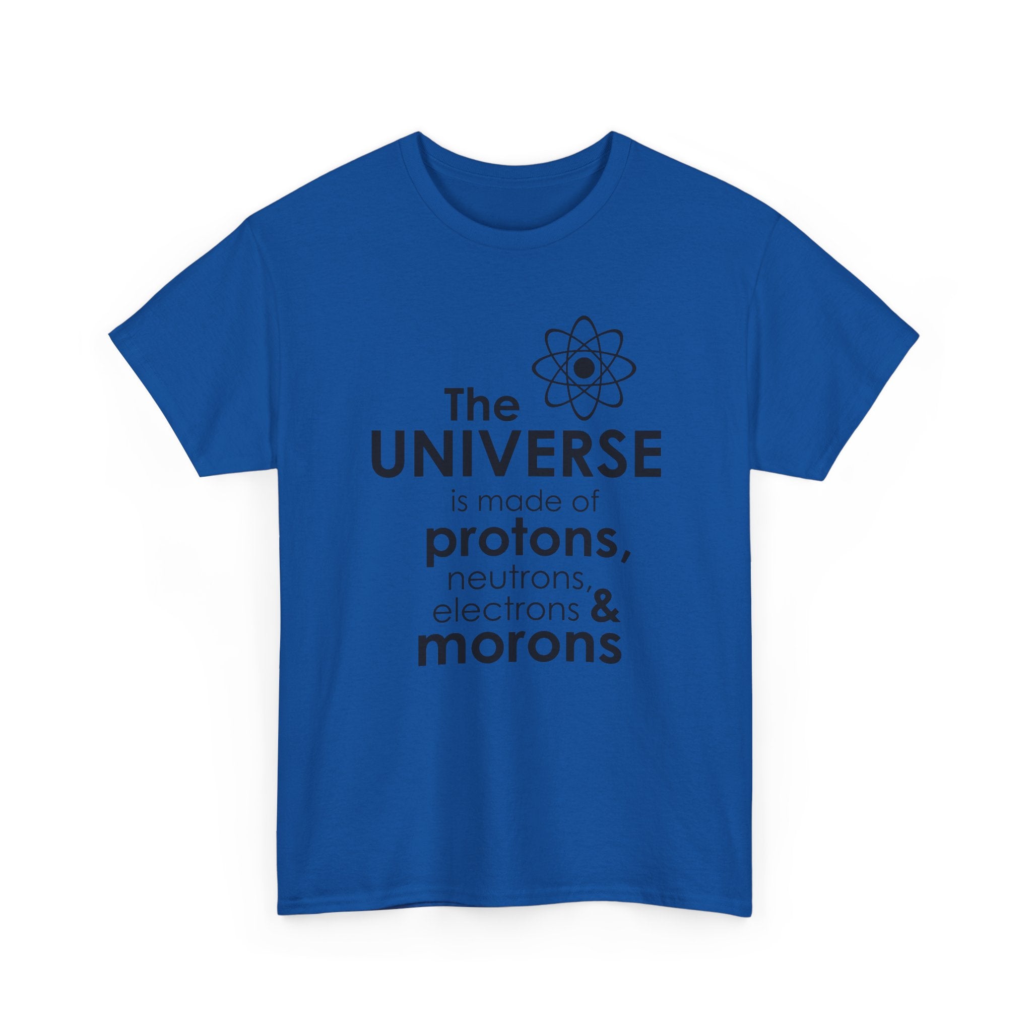 Funny Science Graphic Tee - The Universe Is Made Of Morons Unisex T-Shirt