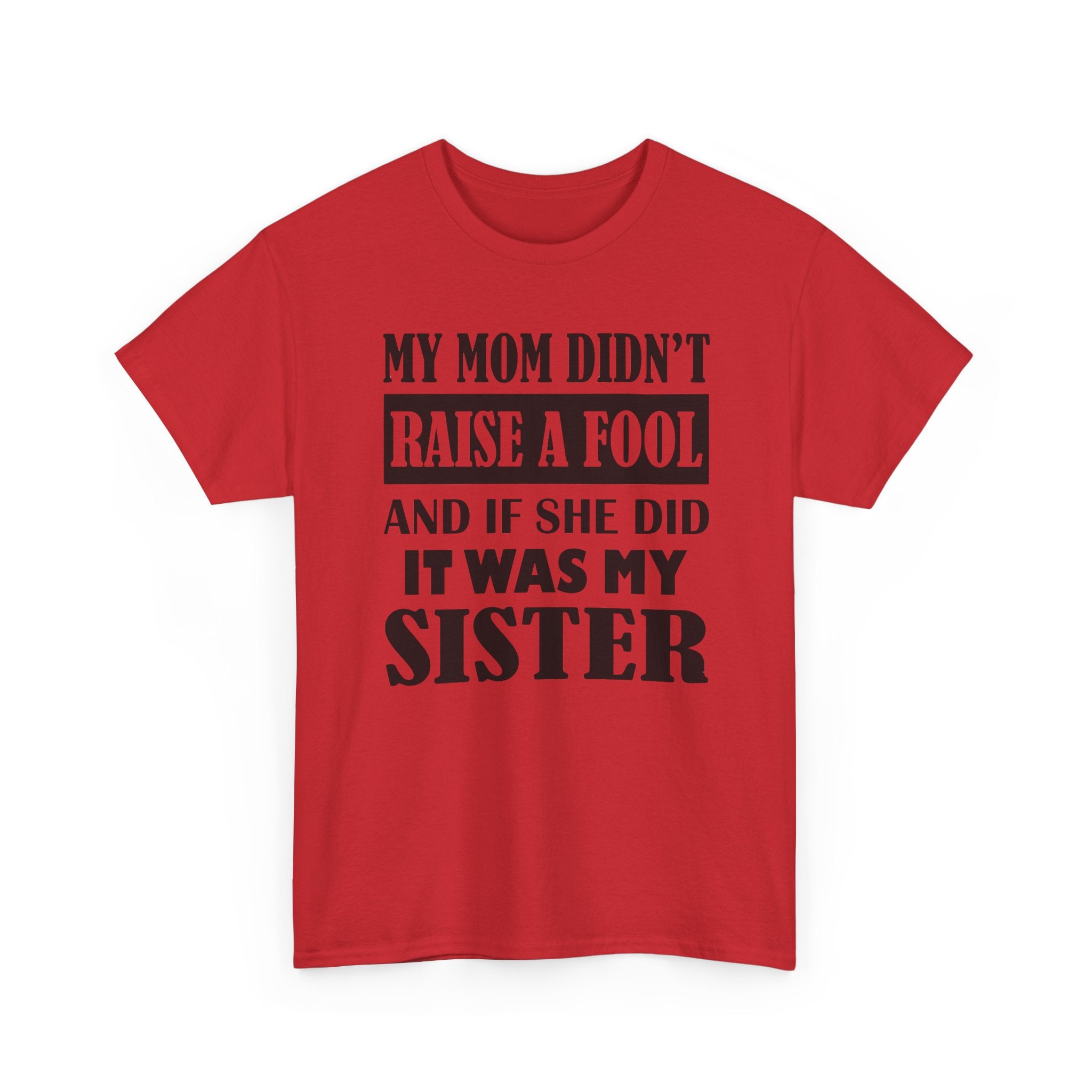 Funny Sibling Graphic Tee - My Mom Didnt Raise A Fool Sister Unisex T-Shirt