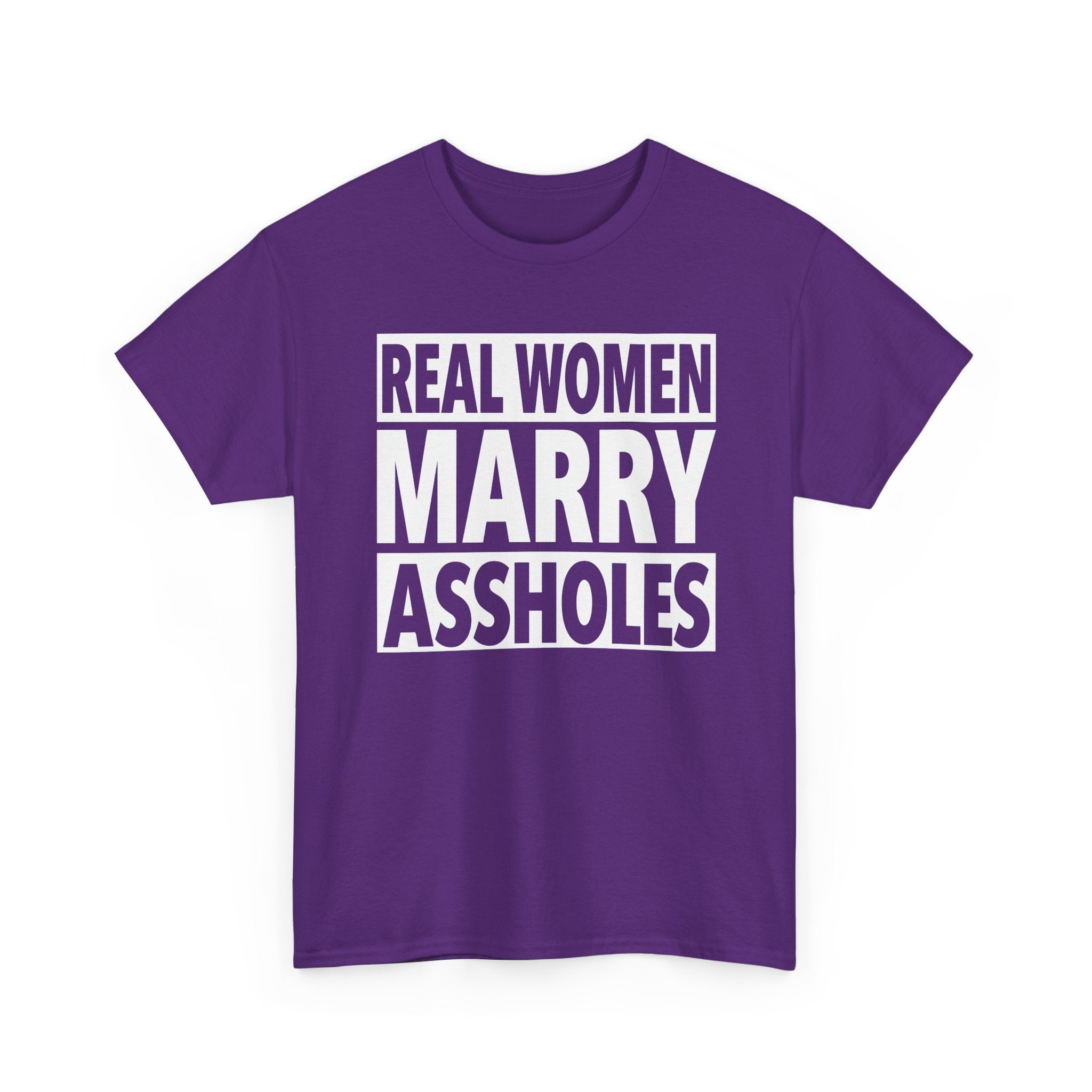 Funny Marriage Graphic Tee - Real Women Marry Assholes Unisex T-Shirt