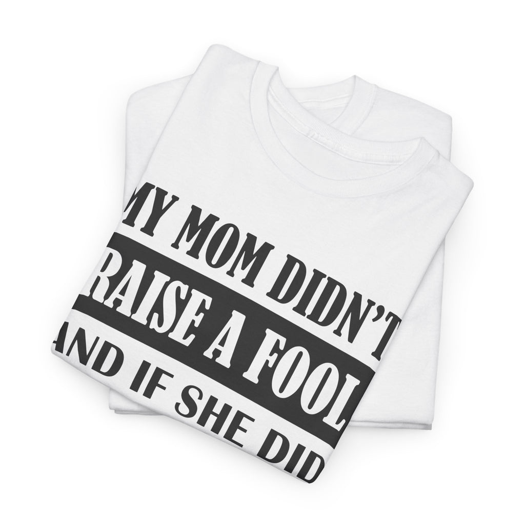 Funny Sibling Graphic Tee - My Mom Didnt Raise A Fool Sister Unisex T-Shirt