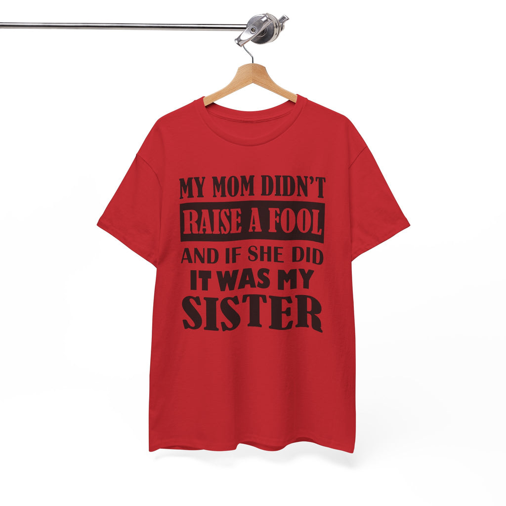 Funny Sibling Graphic Tee - My Mom Didnt Raise A Fool Sister Unisex T-Shirt