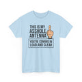 Funny Sarcastic Tee - This Is My Asshole Antenna Unisex T-Shirt | Edgy Graphic Shirt