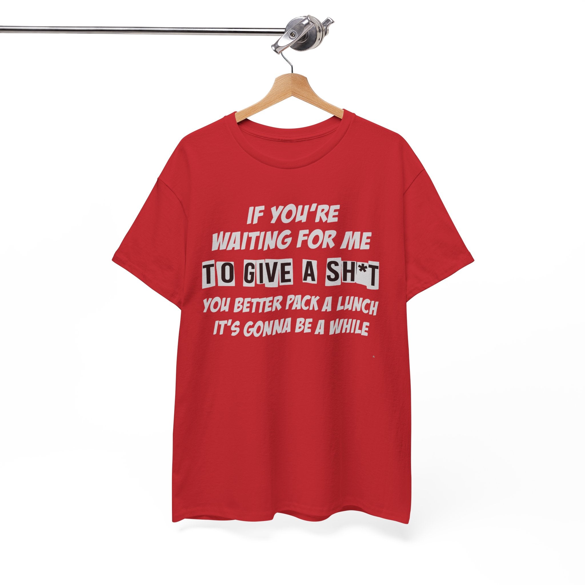 Funny Sarcastic Tee - If Youre Waiting For Me To Give A Sh*t Unisex T-Shirt
