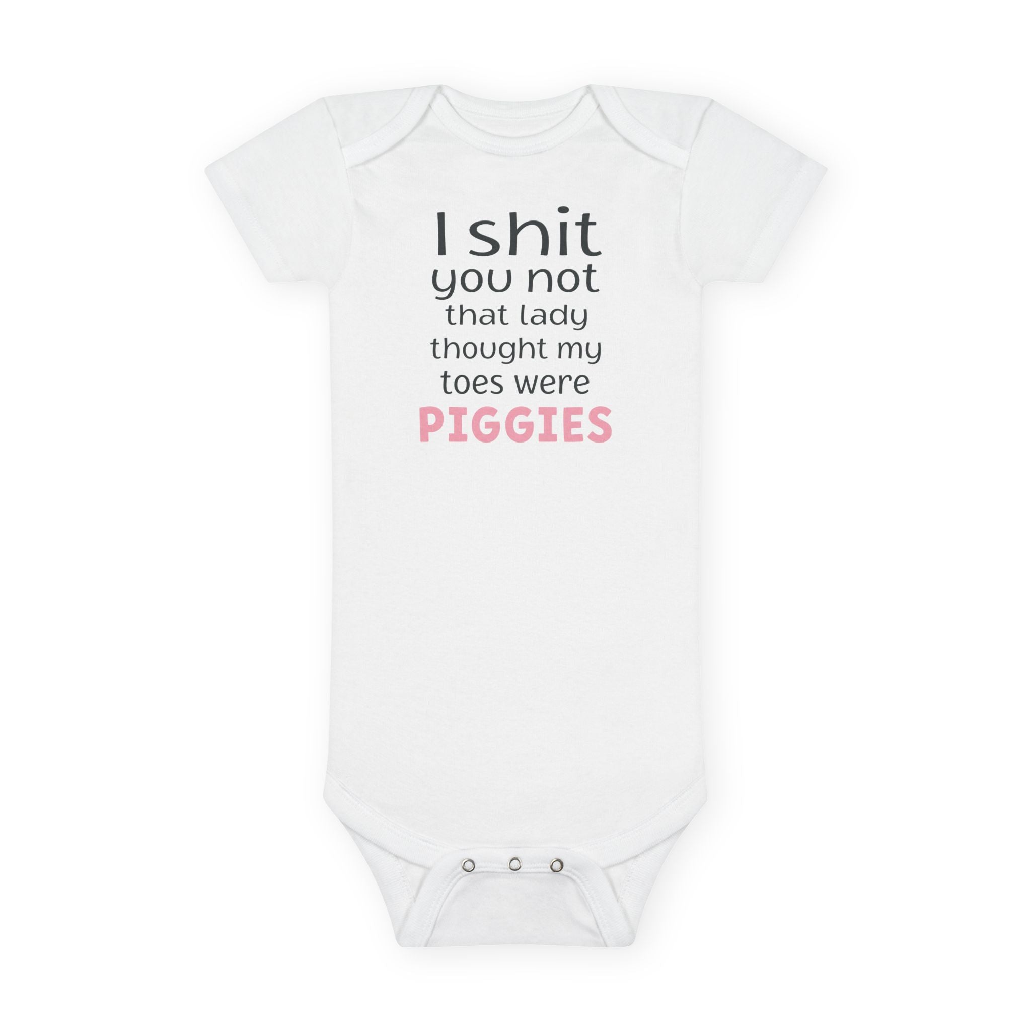 Funny Baby Onesie - I Shit You Not That Lady Thought My Toes Were Piggies Bodysuit