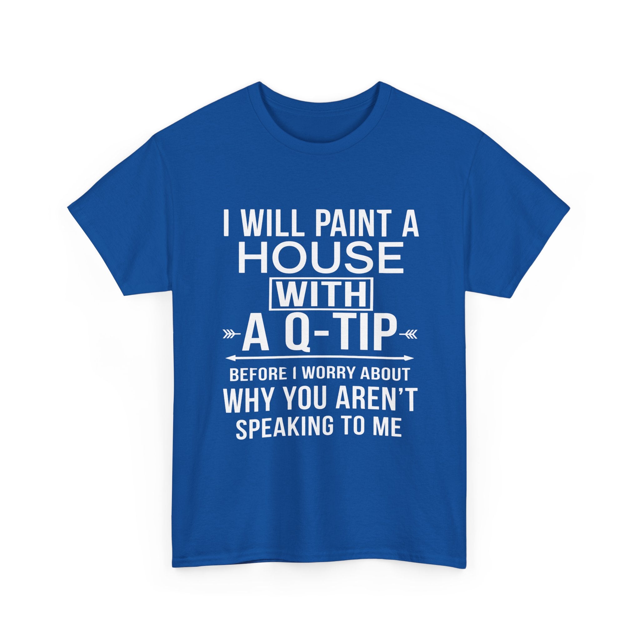 Funny Sarcastic Tee - I Will Paint A House With A Q-Tip Unisex T-Shirt