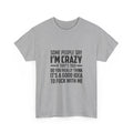 Funny Sarcastic Quote Tee - Some People Say Im Crazy Unisex T-Shirt