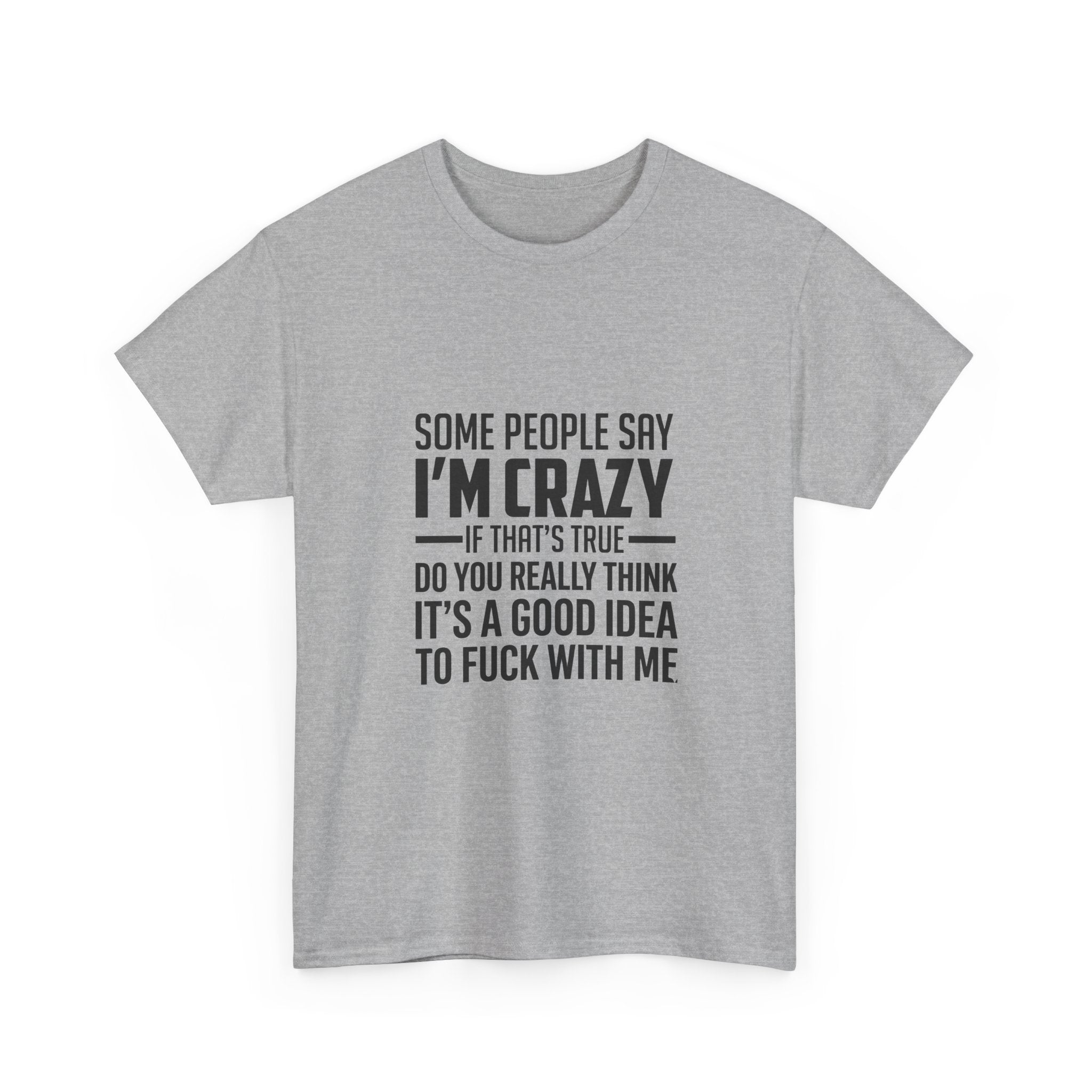 Funny Sarcastic Quote Tee - Some People Say Im Crazy Unisex T-Shirt