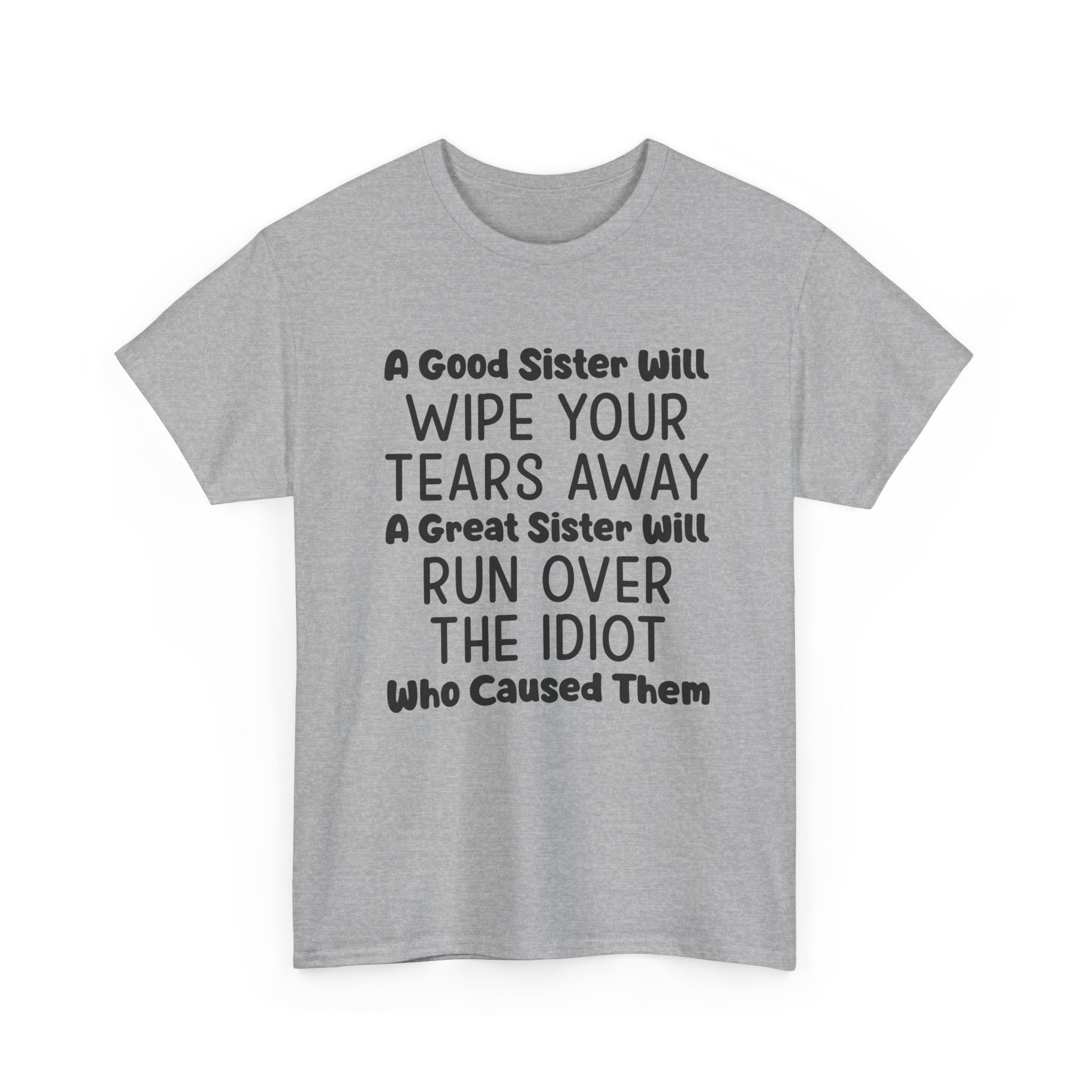 Funny Sibling Graphic Tee - A Great Sister Will Run Over The Idiot Unisex T-Shirt