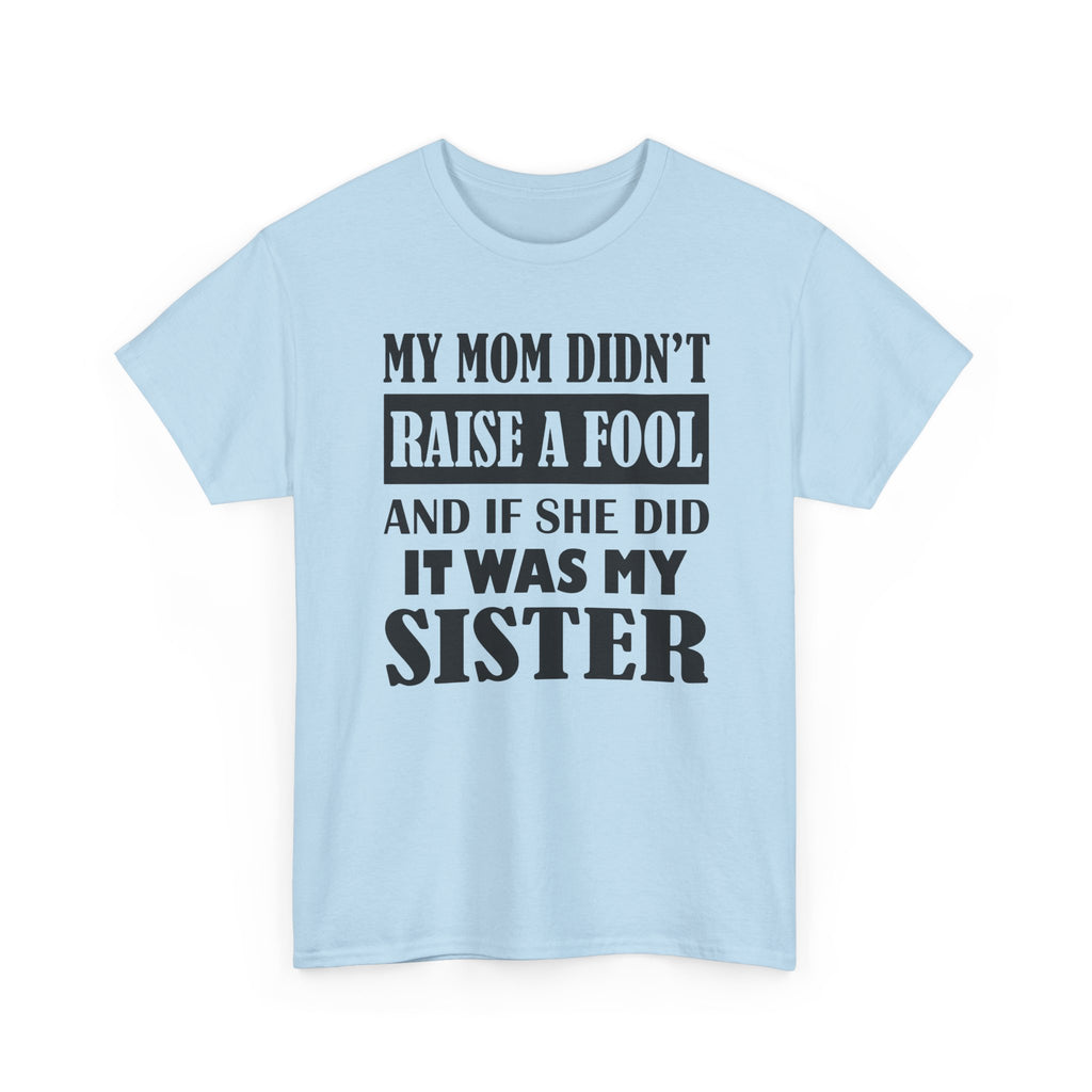 Funny Sibling Graphic Tee - My Mom Didnt Raise A Fool Sister Unisex T-Shirt
