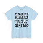 Funny Sibling Graphic Tee - My Mom Didnt Raise A Fool Sister Unisex T-Shirt