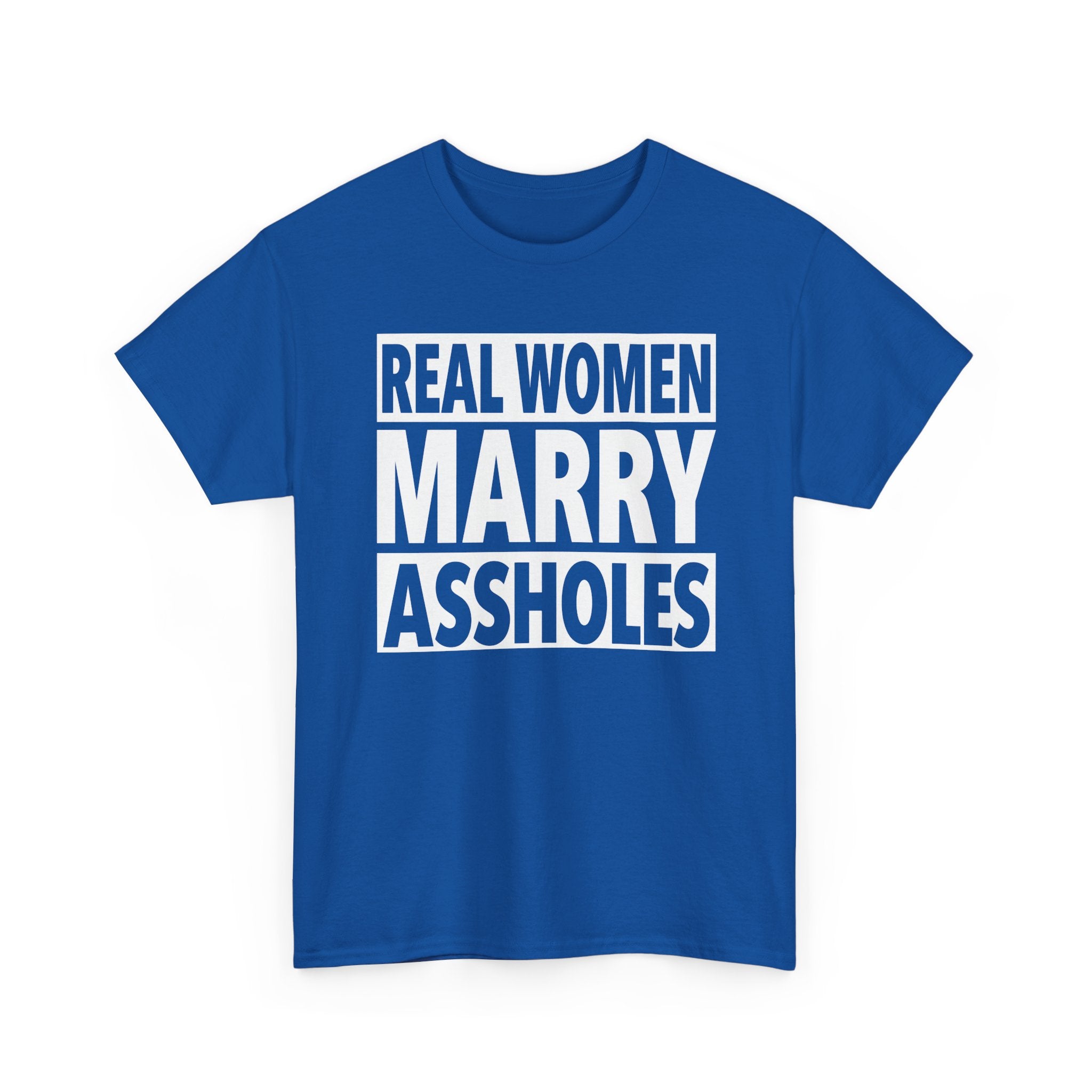 Funny Marriage Graphic Tee - Real Women Marry Assholes Unisex T-Shirt