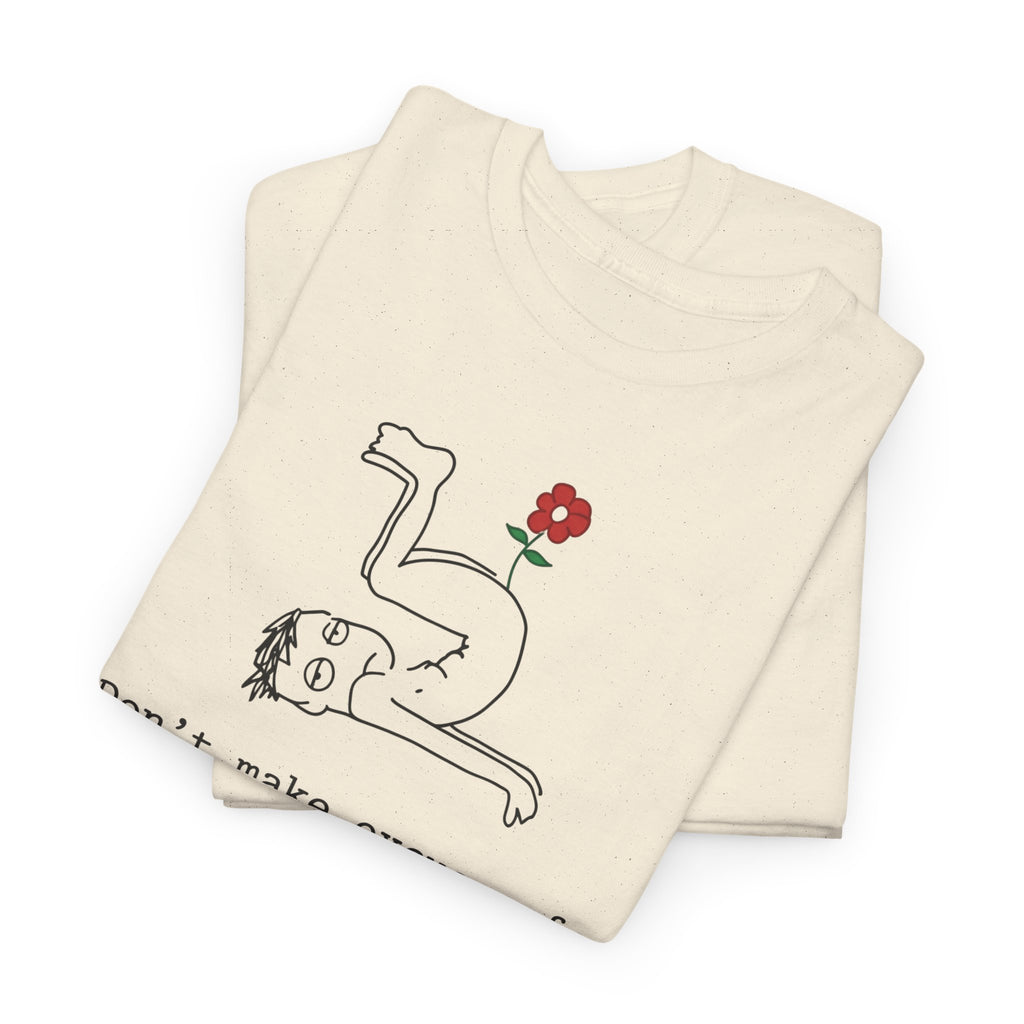 Funny Sarcastic Quote Tee - Cant Put A Flower In An Asshole Unisex T-Shirt