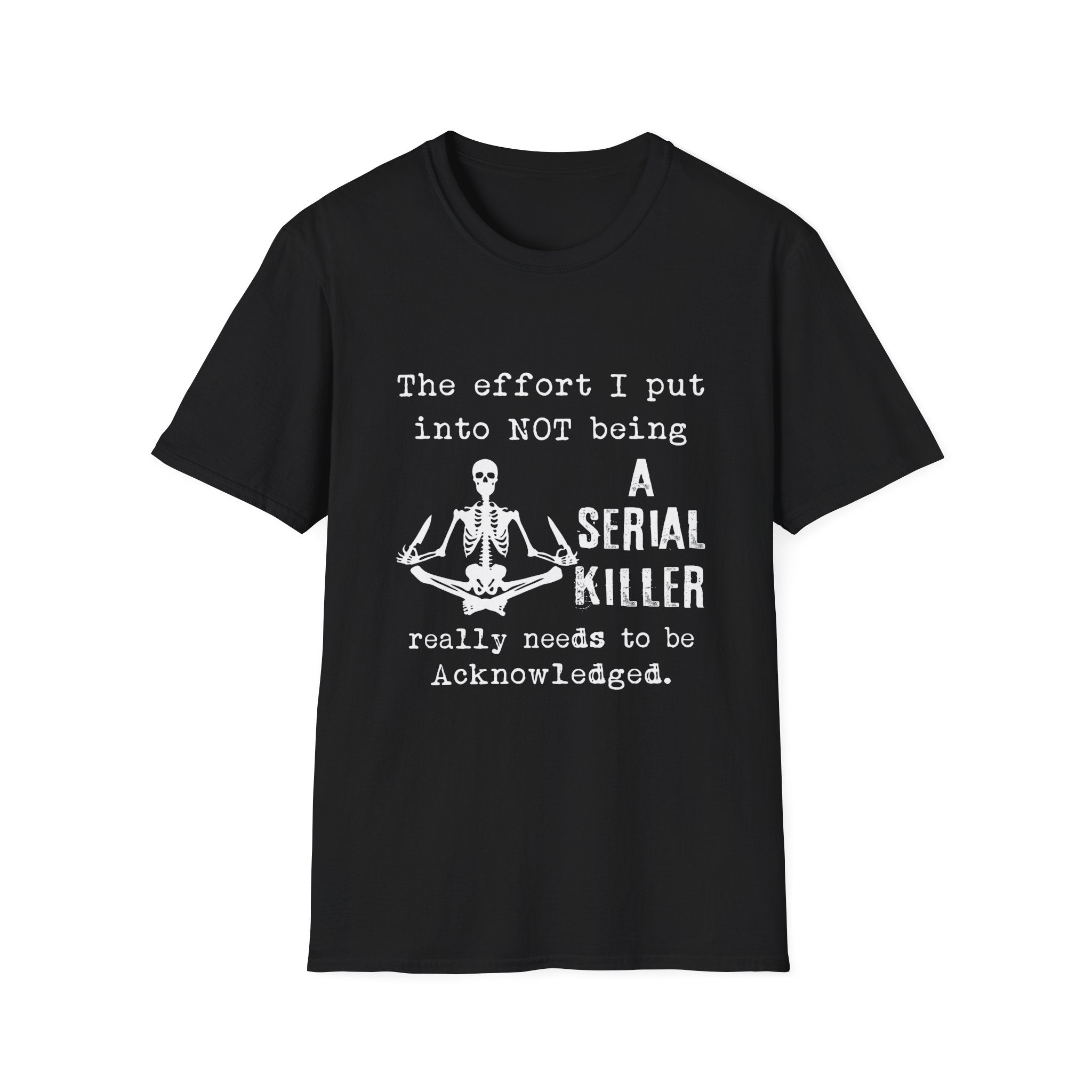 T-Shirt — 'The Effort I Put Into Not Being A Serial Killer' Funny Skeleton Graphic Tee