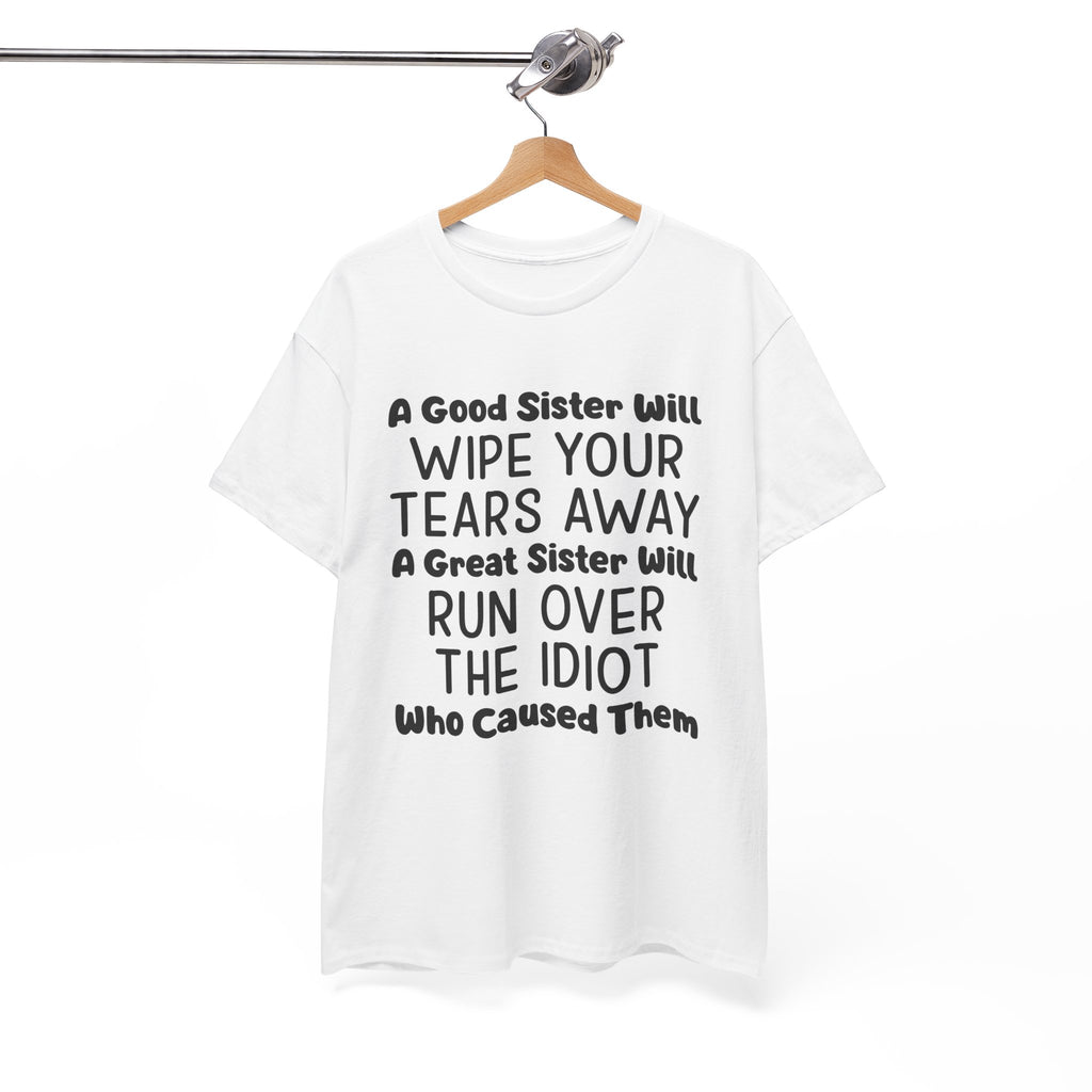 Funny Sibling Graphic Tee - A Great Sister Will Run Over The Idiot Unisex T-Shirt