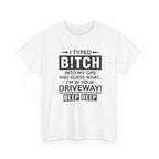 Funny Sarcastic Tee - I Typed Bitch Into My GPS Unisex T-Shirt | Petty Best Friend Shirt
