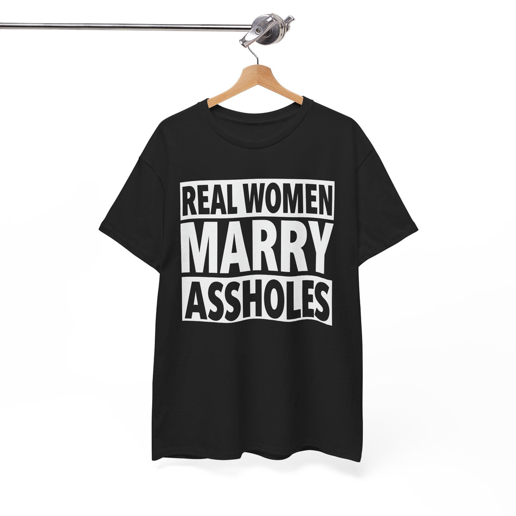Funny Marriage Graphic Tee - Real Women Marry Assholes Unisex T-Shirt