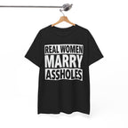 Funny Marriage Graphic Tee - Real Women Marry Assholes Unisex T-Shirt