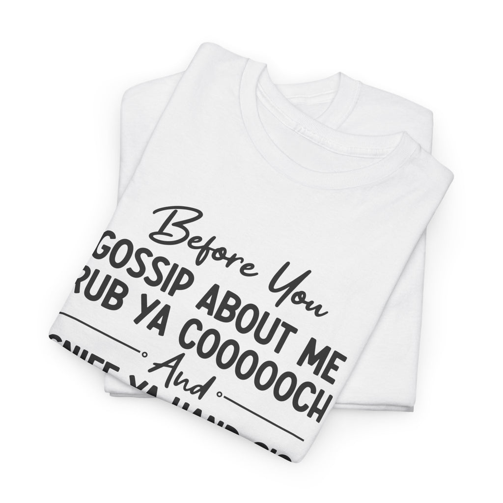 Funny Savage Quote Tee - Before You Gossip About Me Unisex T-Shirt