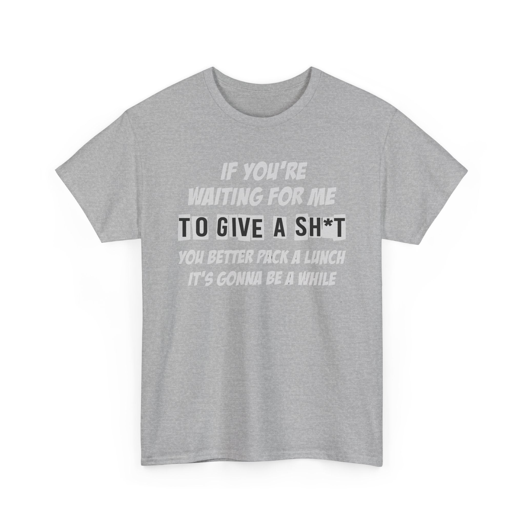 Funny Sarcastic Tee - If Youre Waiting For Me To Give A Sh*t Unisex T-Shirt