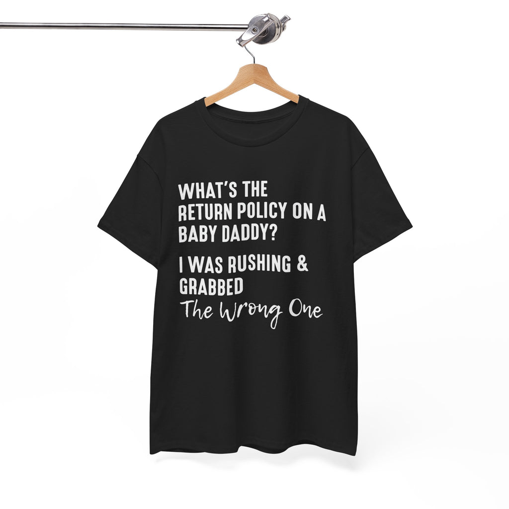 Funny Relationship Tee - Whats The Return Policy On A Baby Daddy Unisex T-Shirt