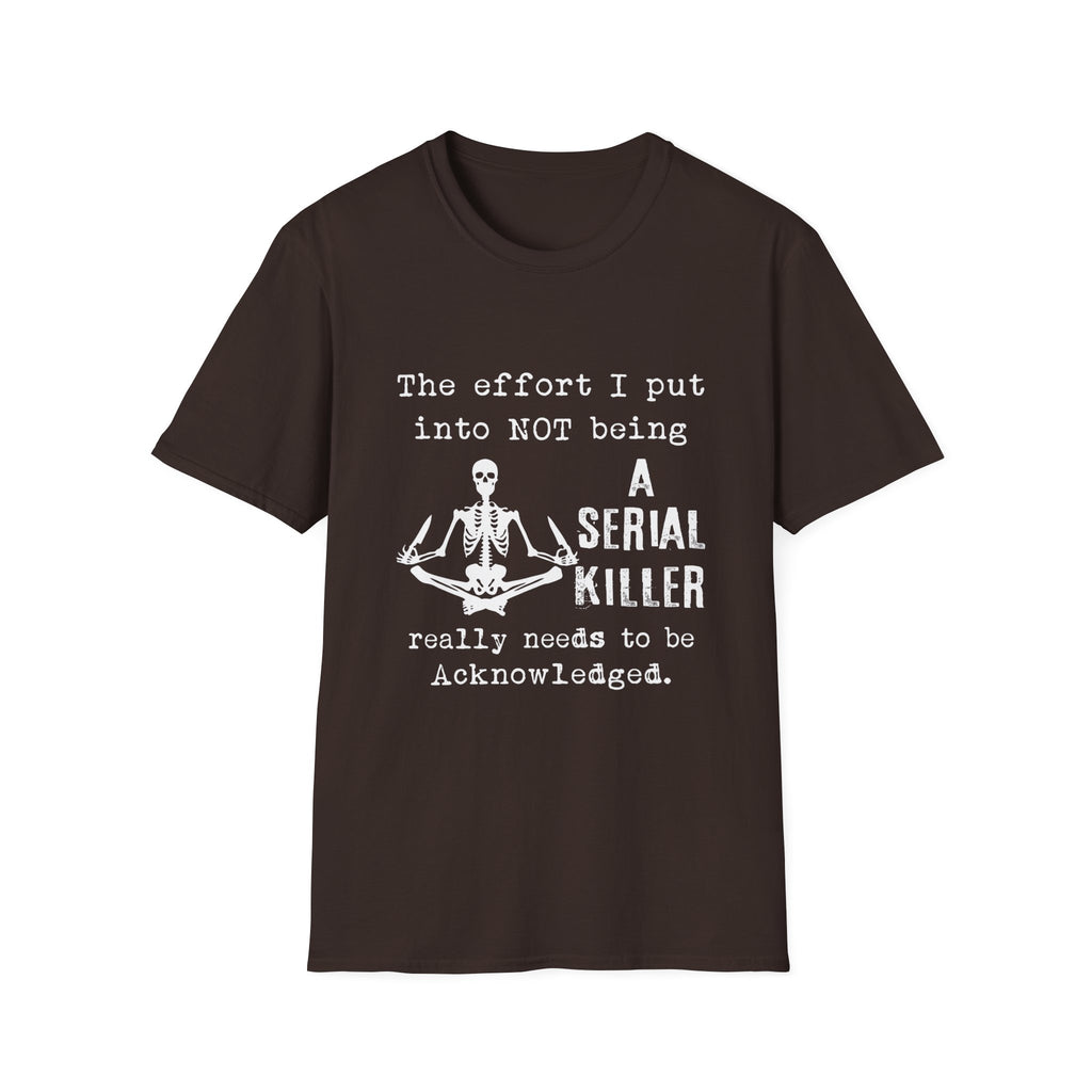 T-Shirt — 'The Effort I Put Into Not Being A Serial Killer' Funny Skeleton Graphic Tee