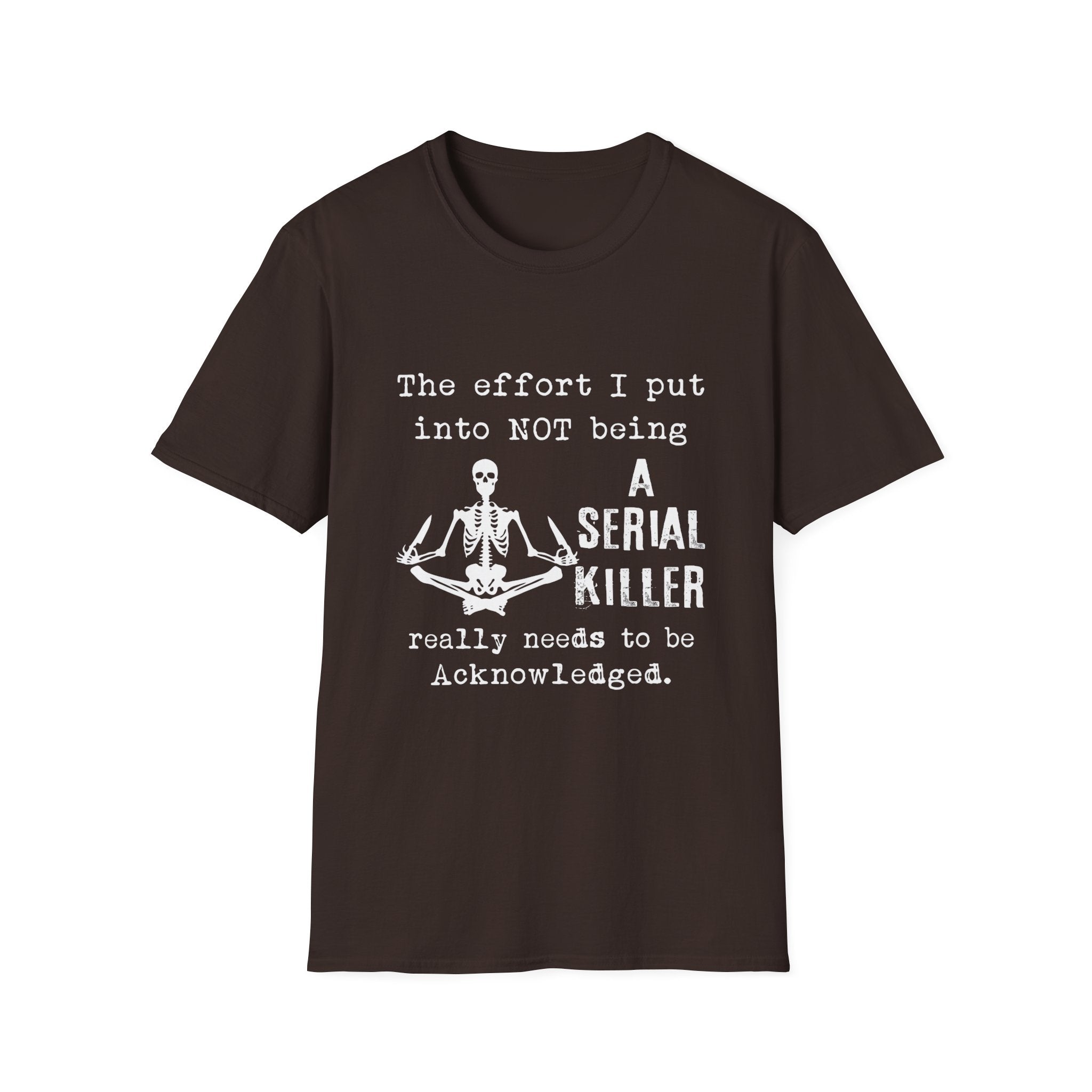 T-Shirt — 'The Effort I Put Into Not Being A Serial Killer' Funny Skeleton Graphic Tee