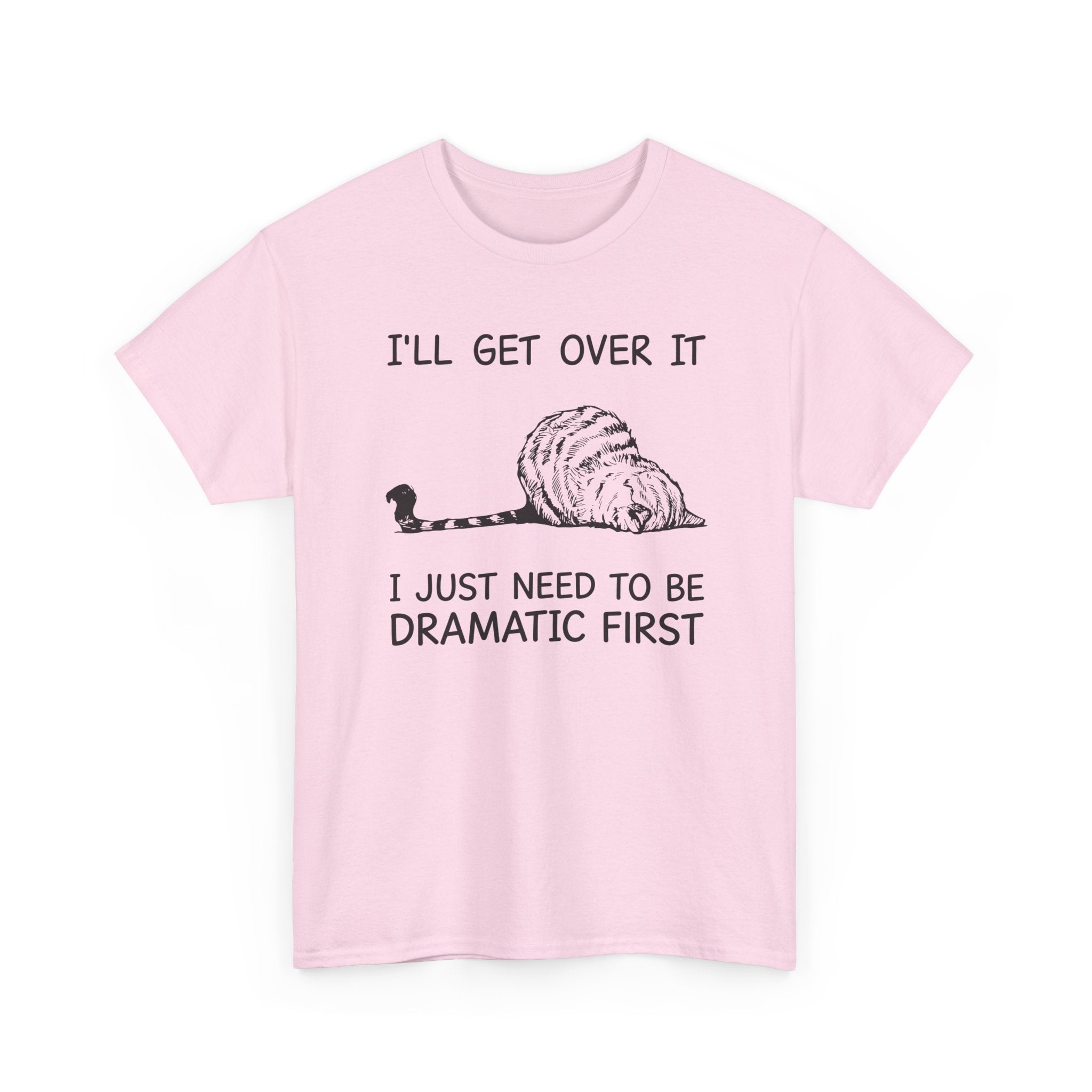 Funny Cat Graphic Tee - Ill Get Over It I Just Need To Be Dramatic First Unisex T-Shirt