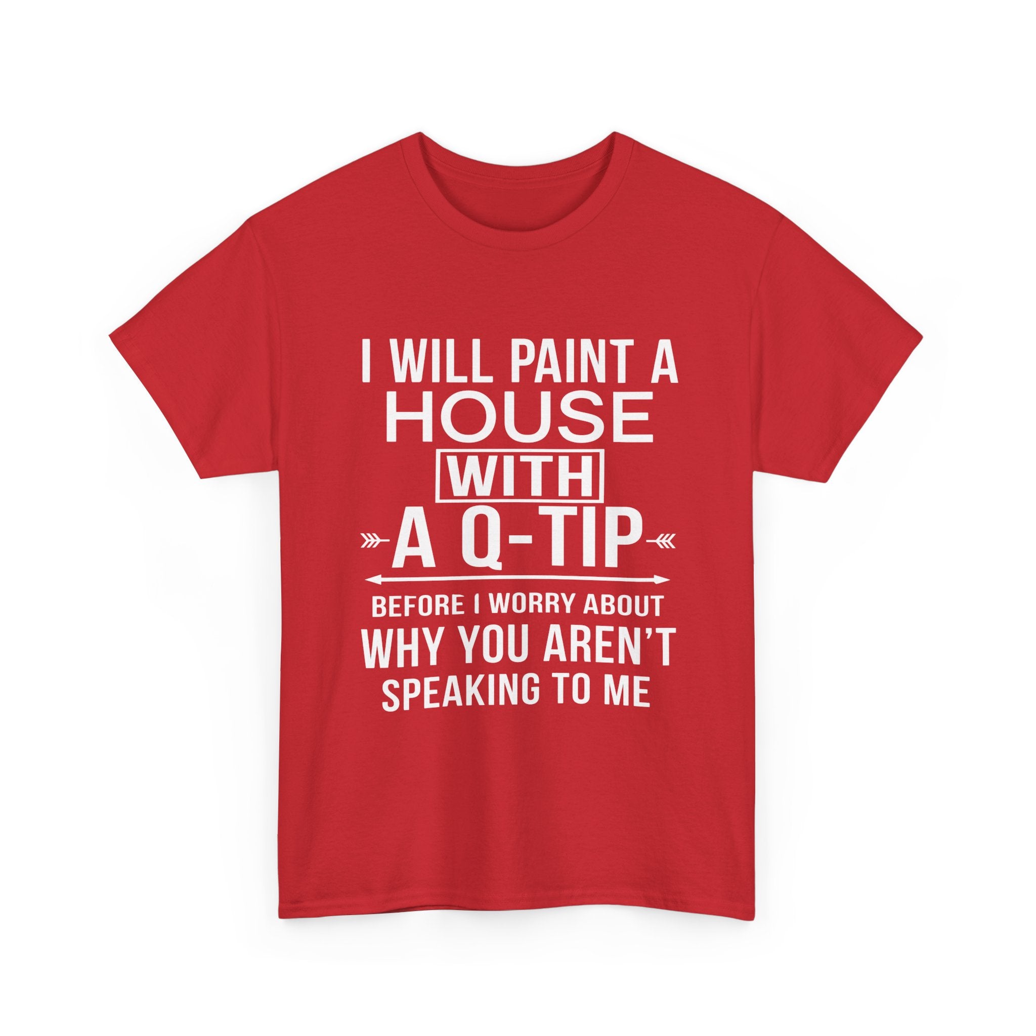 Funny Sarcastic Tee - I Will Paint A House With A Q-Tip Unisex T-Shirt
