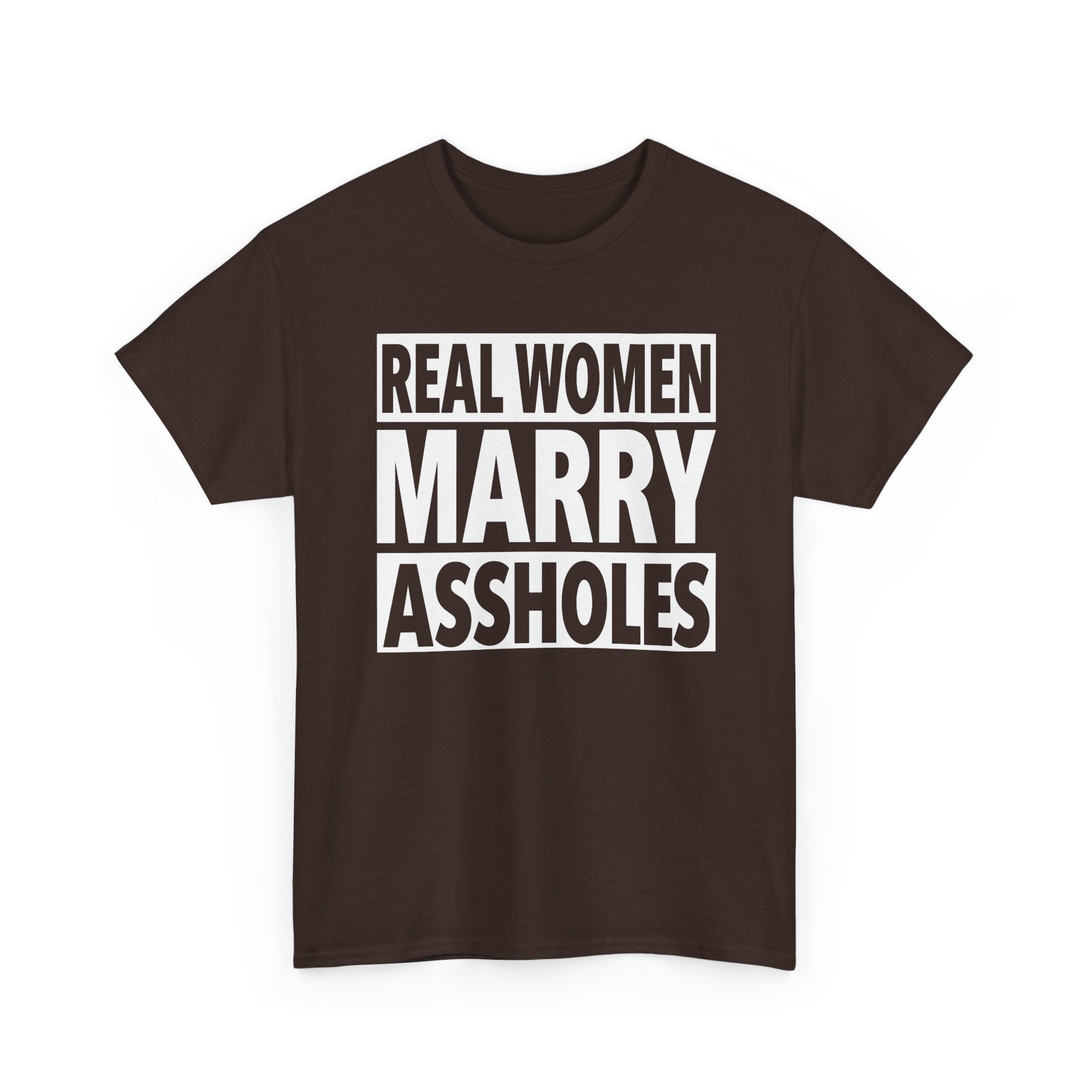 Funny Marriage Graphic Tee - Real Women Marry Assholes Unisex T-Shirt