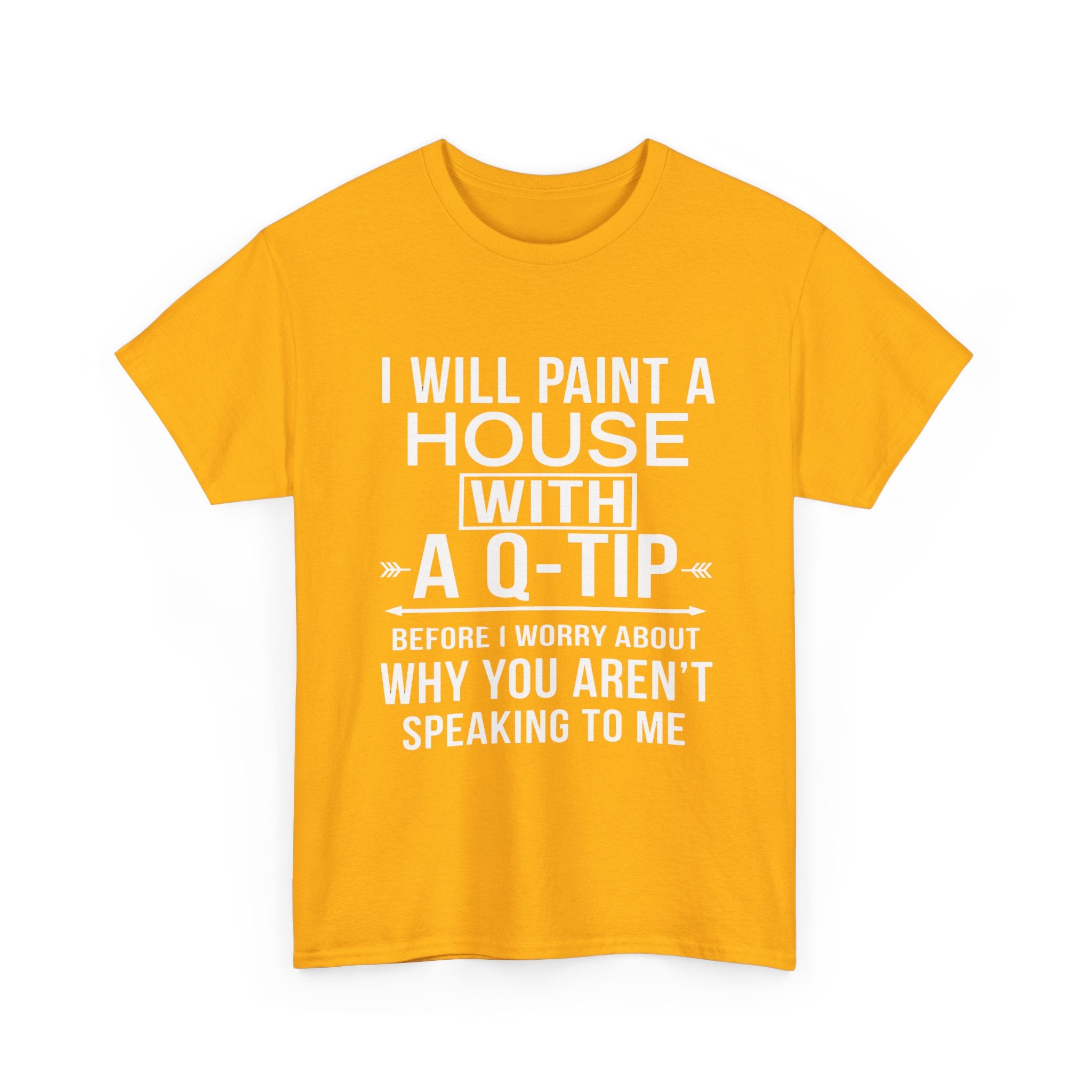 Funny Sarcastic Tee - I Will Paint A House With A Q-Tip Unisex T-Shirt