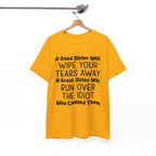Funny Sibling Graphic Tee - A Great Sister Will Run Over The Idiot Unisex T-Shirt