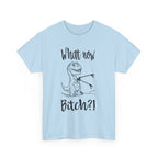 Funny T-Rex Graphic Tee - What Now Bitch Dinosaur Unisex T-Shirt