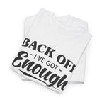 Sarcastic Graphic Tee - Back Off I've Got Enough To Deal With Unisex T-Shirt