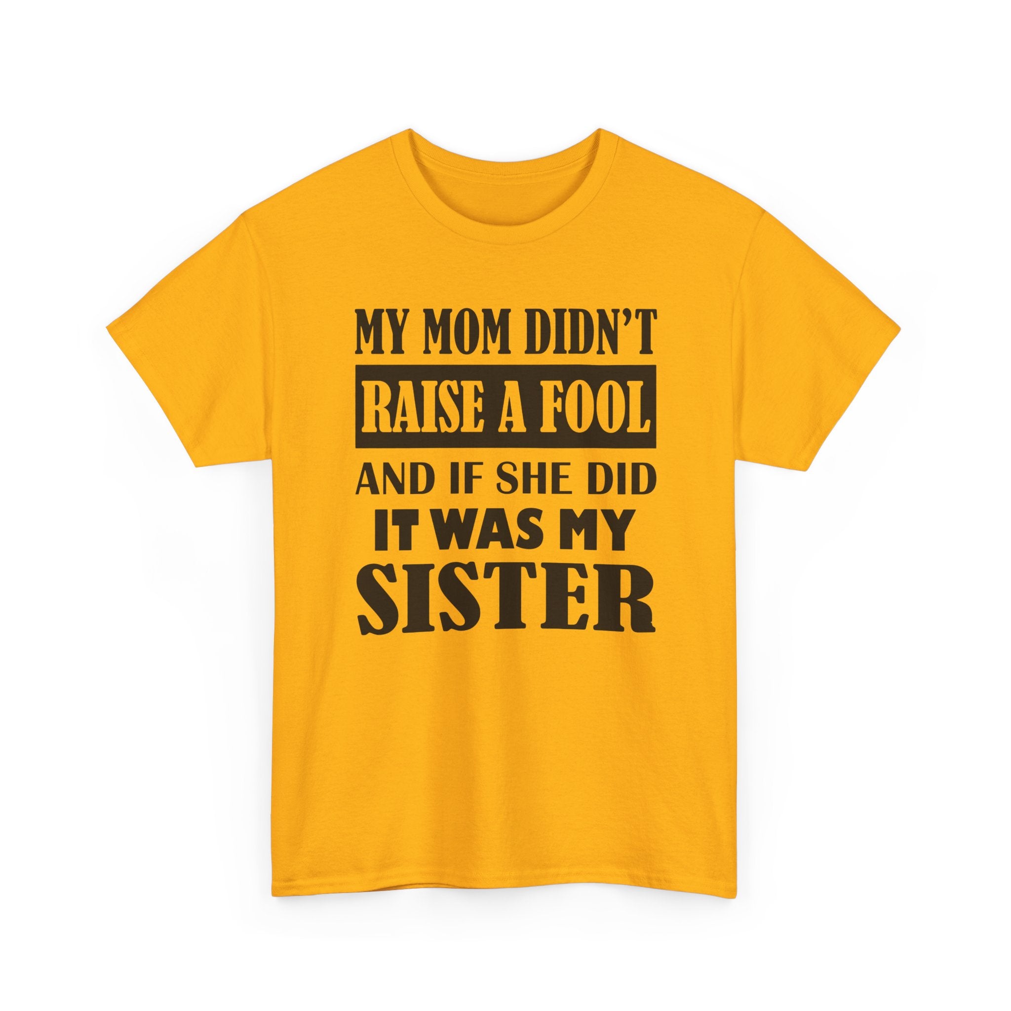 Funny Sibling Graphic Tee - My Mom Didnt Raise A Fool Sister Unisex T-Shirt