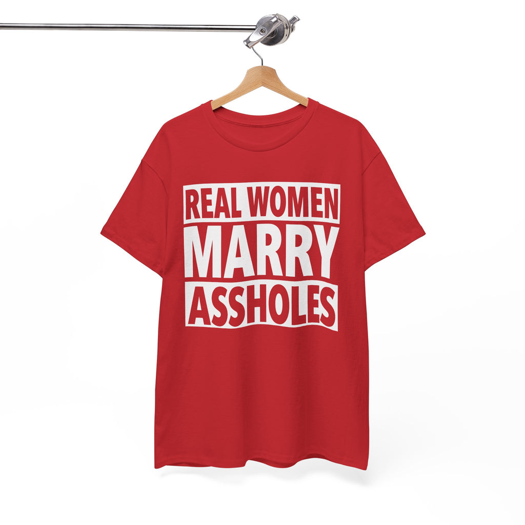 Funny Marriage Graphic Tee - Real Women Marry Assholes Unisex T-Shirt