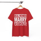 Funny Marriage Graphic Tee - Real Women Marry Assholes Unisex T-Shirt