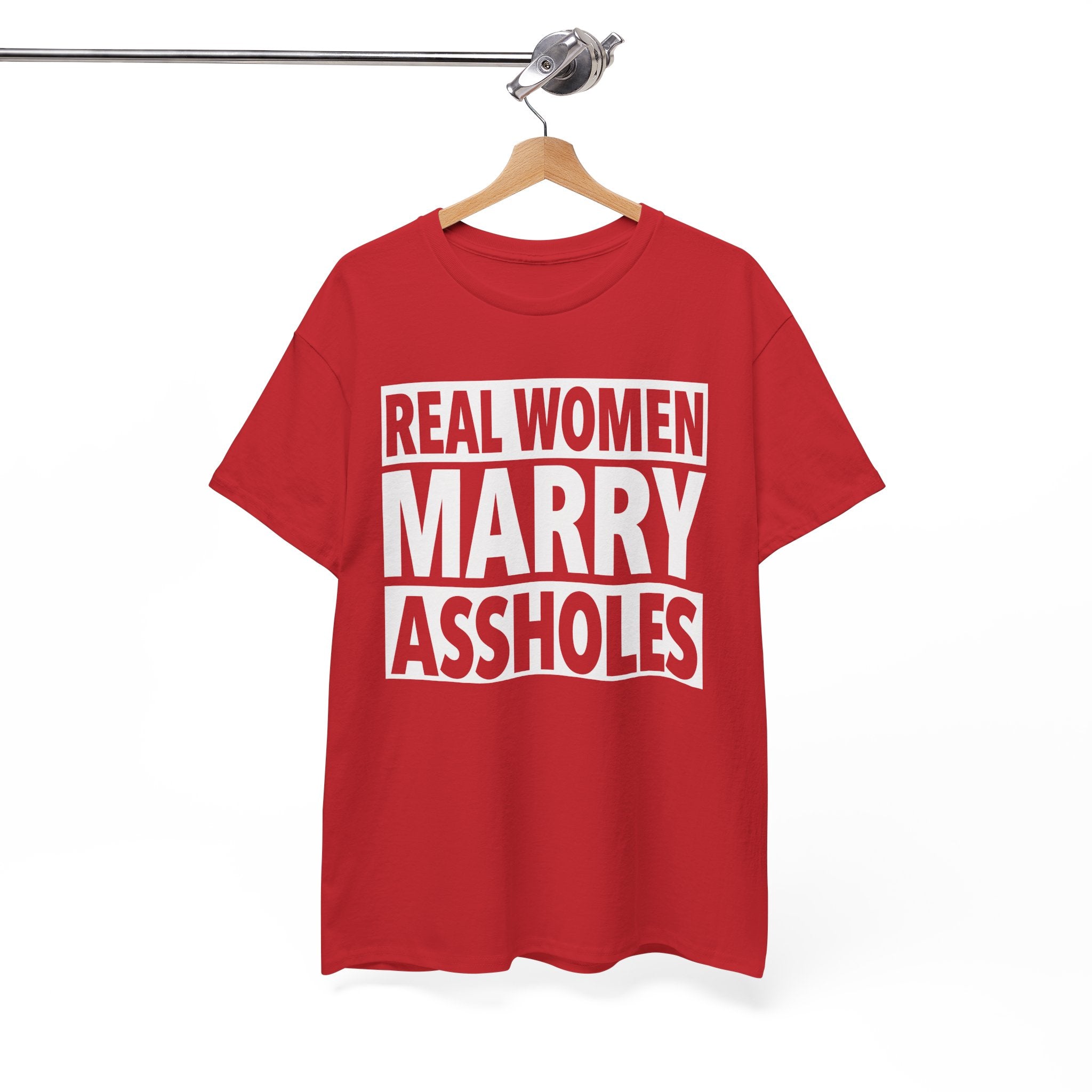 Funny Marriage Graphic Tee - Real Women Marry Assholes Unisex T-Shirt