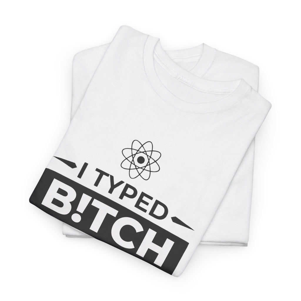 Funny Sarcastic Tee - I Typed Bitch Into My GPS Unisex T-Shirt | Petty Best Friend Shirt