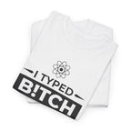 Funny Sarcastic Tee - I Typed Bitch Into My GPS Unisex T-Shirt | Petty Best Friend Shirt