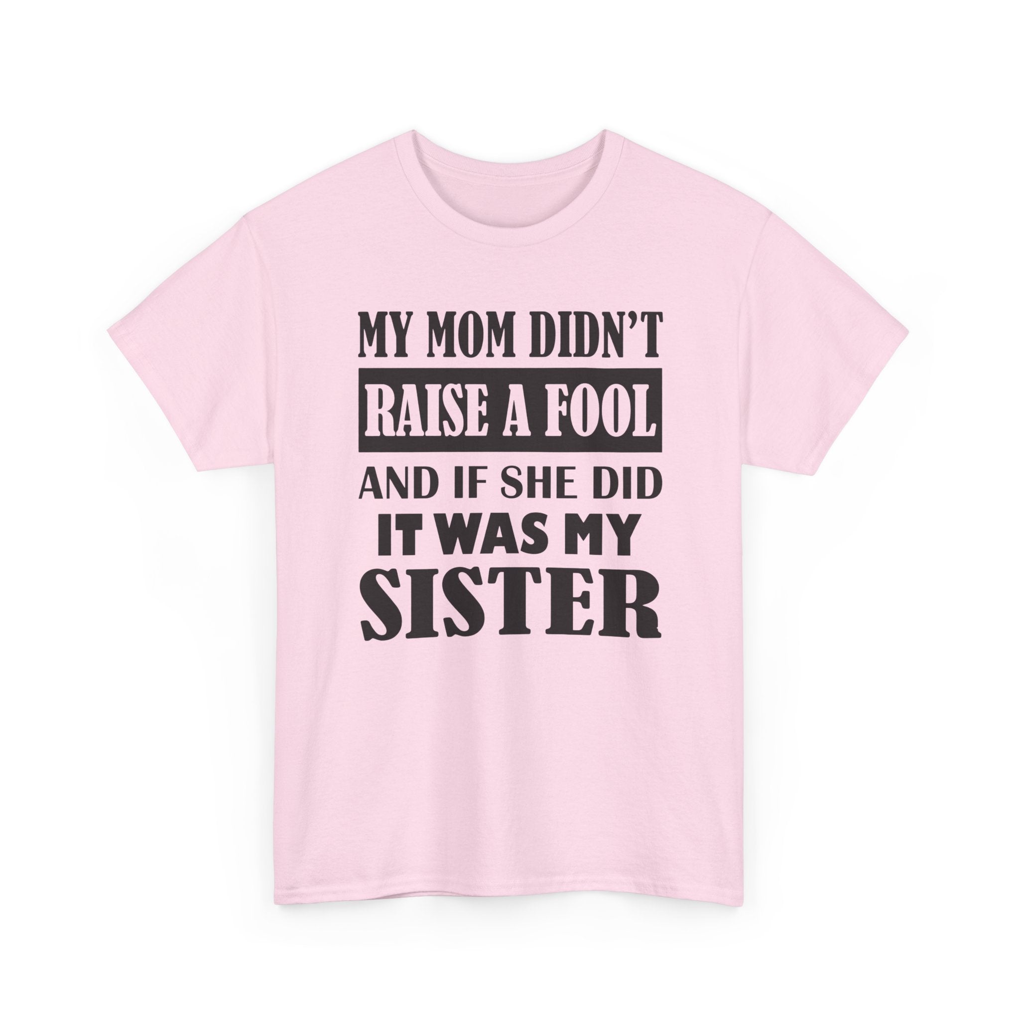 Funny Sibling Graphic Tee - My Mom Didnt Raise A Fool Sister Unisex T-Shirt