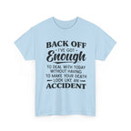 Sarcastic Graphic Tee - Back Off I've Got Enough To Deal With Unisex T-Shirt