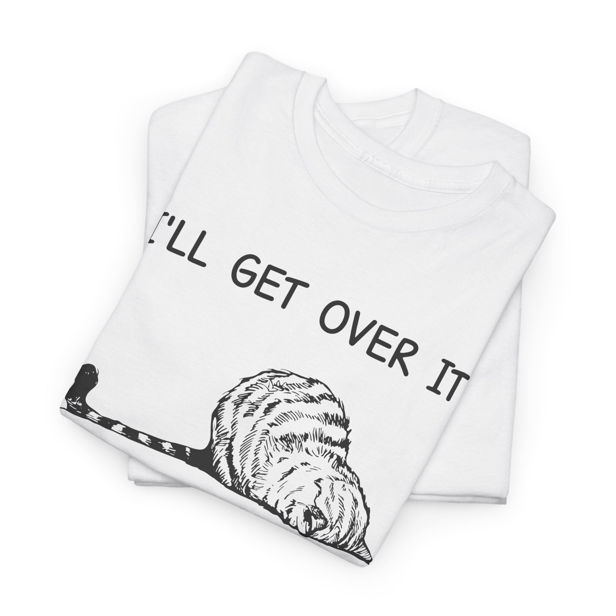 Funny Cat Graphic Tee - Ill Get Over It I Just Need To Be Dramatic First Unisex T-Shirt