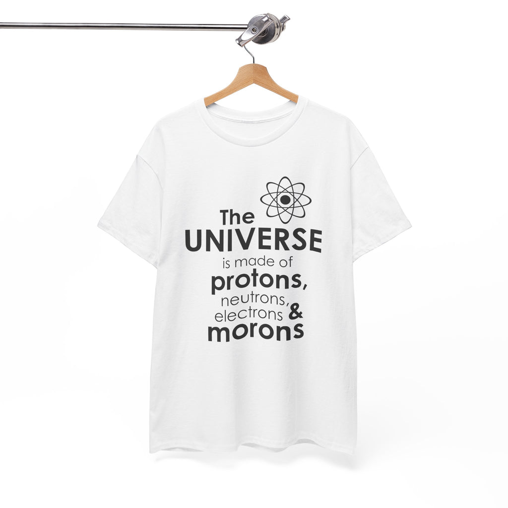 Funny Science Graphic Tee - The Universe Is Made Of Morons Unisex T-Shirt