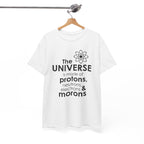 Funny Science Graphic Tee - The Universe Is Made Of Morons Unisex T-Shirt